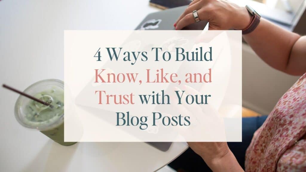 Featured image for "4 Ways To Build Know, Like and Trust With Your Blog Posts." Blue and pink text on an ivory rectangle, overlaid on an image of a laptop.