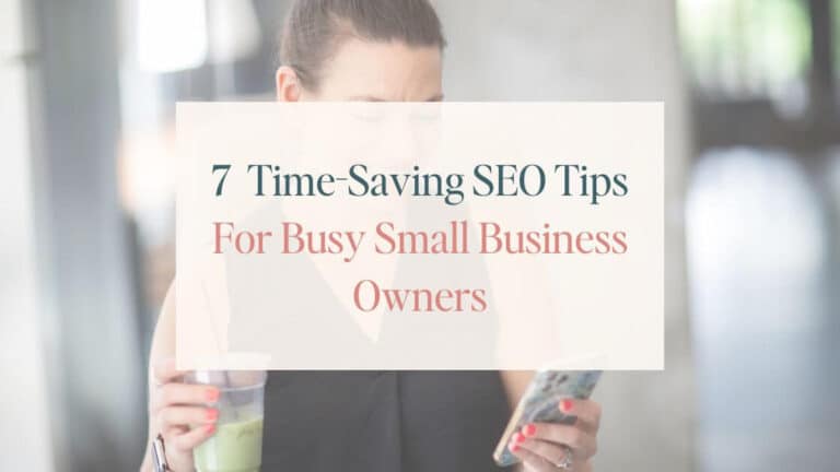 Featured image for "7 Time-Saving SEO Tips For Busy Small Business Owners". Title text is overlaid against a photo of a woman looking at her phone in one hand and holding an iced matcha in the other.