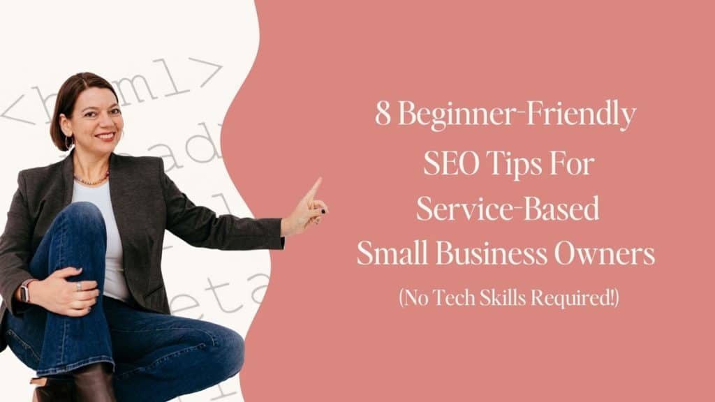 Featured image for blog post titled "8 Beginner SEO Tips for Service-Based, Small Business Owners" Right half of image is dark pink, left side is ivory with overlaid html text. A cutout photo of Laura Jawad, sitting with legs crossed and pointing to the text, is on the left-hand side of the image..