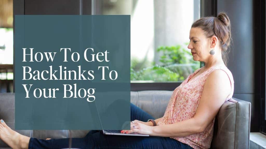 Featured image for blog post titled "How To Get Backlinks To Your Blog In 2024". Background image is Laura Jawad sitting on a couch working on a laptop.