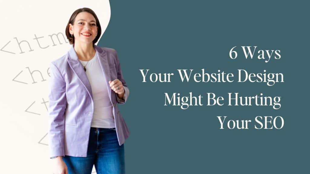 Featured image for blog post titled "6 Ways Your Website Design Might Be Hurting Your SEO" Left half of image is ivory overlaid with html, right side is dark blue overlaid with white title text. A cutout photo of Laura Jawad is in the center of the image.