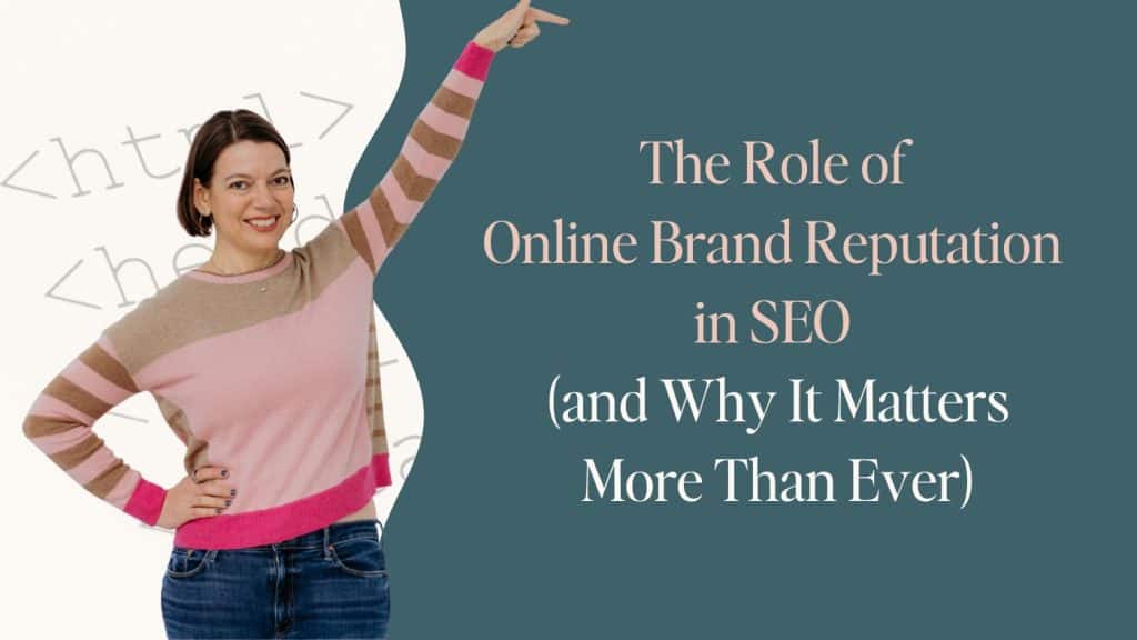 Featured image for blog post titled "The Role Of Brand Reputation in SEO (and Why It Matters More Than Ever" Left half of image is ivory overlaid with html, right side is dark blue overlaid with white title text. A cutout photo of Laura Jawad, pointing at the title text, is in the center of the image.