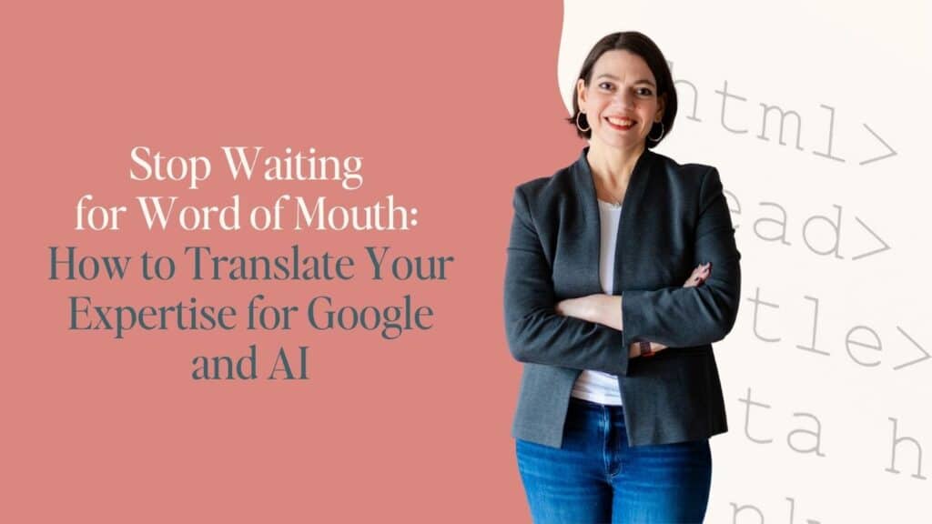 Featured image for blog post titled "Stop Waiting For Word of Mouth: How To Translate Your Expertise For Google and AI" Left half of image is dark pink, right side is ivory with overlaid html text. A cutout photo of Laura Jawad, crossing her arms, is in the center of the image.