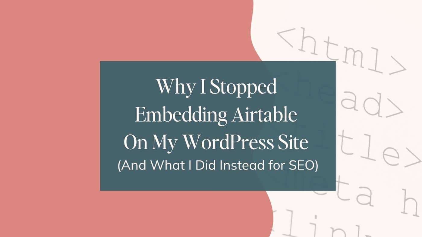 Featured image with a teal text box reading 'Why I Stopped Embedding Airtable On My WordPress Site (And What I Did Instead for SEO)' over a coral background with faded HTML tags like , , and