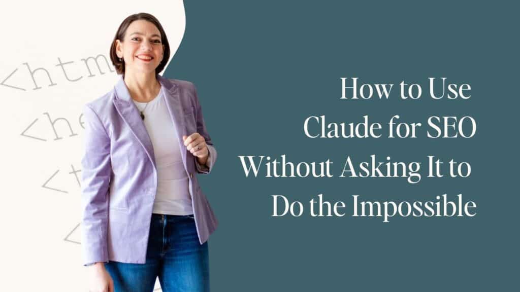 Featured image for the blog post "How to Use Claude for SEO Without Asking It to Do the Impossible": a woman with short brown hair, wearing a lavender blazer over a white top and jeans, smiling and standing against a teal background with faint decorative HTML tag graphics (, ) on the left side. The post title is displayed in white serif text on the right.